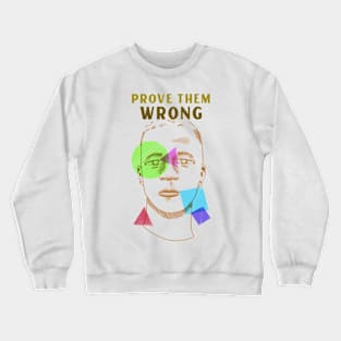 prove them wrong Crewneck Sweatshirt